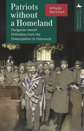 book Patriots without a Homeland: Hungarian Jewish Orthodoxy from Emancipation to Holocaust