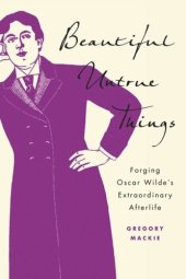 book Beautiful Untrue Things: Forging Oscar Wilde’s Extraordinary Afterlife