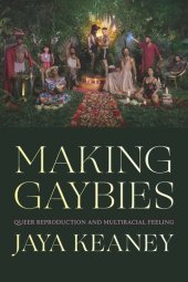 book Making Gaybies: Queer Reproduction and Multiracial Feeling