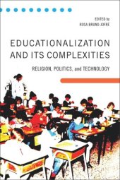 book Educationalization and Its Complexities: Religion, Politics, and Technology