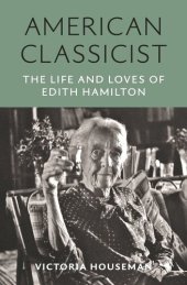 book American Classicist: The Life and Loves of Edith Hamilton