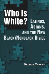 book Who Is White?: Latinos, Asians, and the New Black/Nonblack Divide