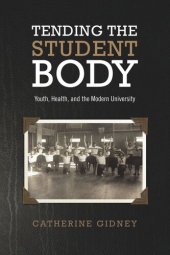 book Tending the Student Body: Youth, Health, and the Modern University