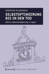 book Selbstoptimierung bis in den Tod: Aktive Lebensendplanung in Japan