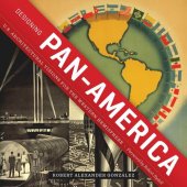 book Designing Pan-America: U.S. Architectural Visions for the Western Hemisphere