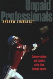 book Unpaid Professionals: Commercialism and Conflict in Big-Time College Sports