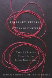 book Literary / Liberal Entanglements: Toward a Literary History for the Twenty-First Century