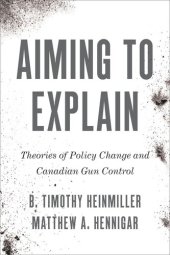 book Aiming to Explain: Theories of Policy Change and Canadian Gun Control