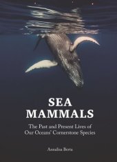 book Sea Mammals: The Past and Present Lives of Our Oceans’ Cornerstone Species