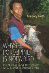 book Why the Porcupine is Not a Bird: Explorations in the Folk Zoology of an Eastern Indonesian People