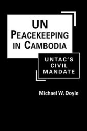 book UN Peacekeeping in Cambodia: UNTAC’s Civil Mandate