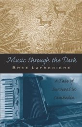 book Music Through the Dark: A Tale of Survival in Cambodia