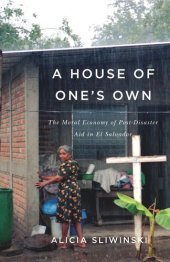 book A House of One's Own: The Moral Economy of Post-Disaster Aid in El Salvador