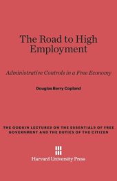 book The Road to High Employment: Administrative Controls in a Free Economy