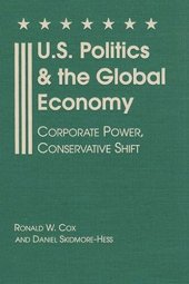 book U.S. Politics and the Global Economy: Corporate Power, Conservative Shift