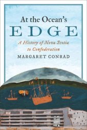 book At the Ocean's Edge: A History of Nova Scotia to Confederation