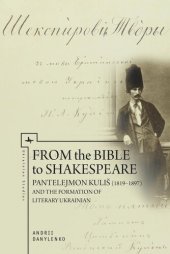 book From the Bible to Shakespeare: Pantelejmon Kuliš (1819–1897) and the Formation of Literary Ukrainian