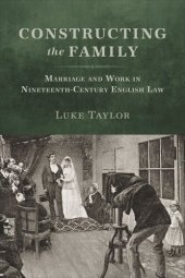 book Constructing the Family: Marriage and Work in Nineteenth-Century English Law