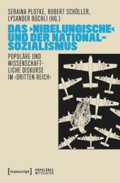 book Das ›Nibelungische‹ und der Nationalsozialismus: Populäre und wissenschaftliche Diskurse im ›Dritten Reich‹