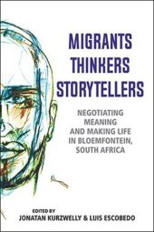 book Migrants, Thinkers, Storytellers: Negotiating Meaning and Making Life in Bloemfontein, South Africa