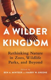 book A Wilder Kingdom: Rethinking Nature in Zoos, Wildlife Parks, and Beyond