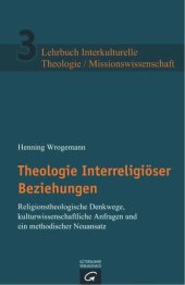 book Theologie Interreligiöser Beziehungen: Religionstheologische Denkwege, kulturwissenschaftliche Anfragen und ein methodischer Neuansatz