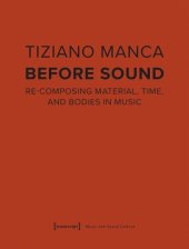 book Before Sound: Re-Composing Material, Time, and Bodies in Music