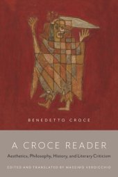 book A Croce Reader: Aesthetics, Philosophy, History, and Literary Criticism