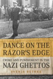 book Dance on the Razor’s Edge: Crime and Punishment in the Nazi Ghettos