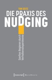 book Die Praxis des Nudging: Sanftes Regieren durch Verhaltensexperimente