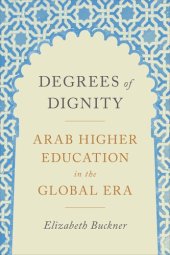 book Degrees of Dignity: Arab Higher Education in the Global Era