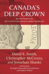 book Canada’s Deep Crown: Beyond Elizabeth II, The Crown’s Continuing Canadian Complexion