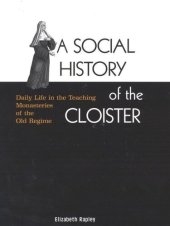 book A Social History of the Cloister: Daily Life in the Teaching Monasteries of the Old Regime