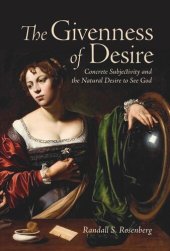 book The Givenness of Desire: Concrete Subjectivity and the Natural Desire to See God