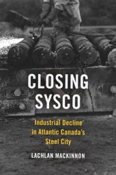 book Closing Sysco: Industrial Decline in Atlantic Canada’s Steel City