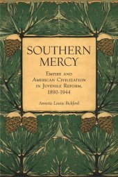 book Southern Mercy: Empire and American Civilization in Juvenile Reform, 1890-1944