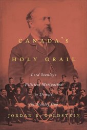 book Canada's Holy Grail: Lord Stanley’s Political Motivation to Donate the Stanley Cup