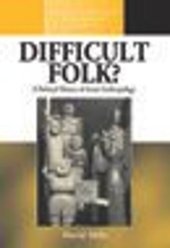 book Difficult Folk?: A Political History of Social Anthropology