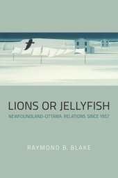 book Lions or Jellyfish: Newfoundland-Ottawa Relations since 1957