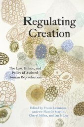 book Regulating Creation: The Law, Ethics, and Policy of Assisted Human Reproduction