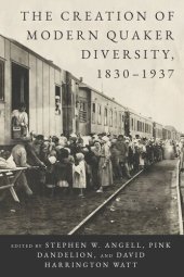 book The Creation of Modern Quaker Diversity, 1830–1937