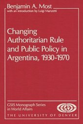 book Changing Authoritarian Rule and Public Policy in Argentina, 1930-1970