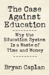 book The Case against Education: Why the Education System Is a Waste of Time and Money