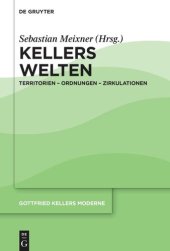 book Gottfried Kellers Moderne. Band 3 Kellers Welten: Territorien – Ordnungen – Zirkulationen