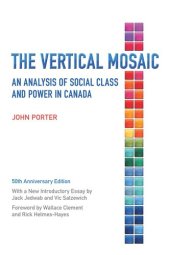 book The Vertical Mosaic: An Analysis of Social Class and Power in Canada, 50th Anniversary Edition