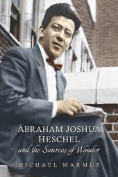 book Abraham Joshua Heschel and the Sources of Wonder