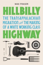 book Hillbilly Highway: The Transappalachian Migration and the Making of a White Working Class