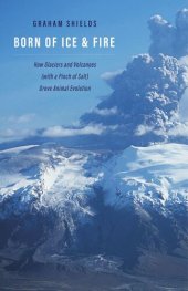 book Born of Ice and Fire: How Glaciers and Volcanoes (with a Pinch of Salt) Drove Animal Evolution