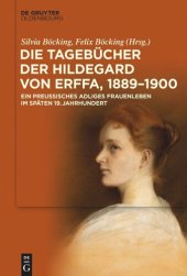 book Die Tagebücher der Hildegard von Erffa, 1889–1900: Ein preußisches adliges Frauenleben im späten 19. Jahrhundert