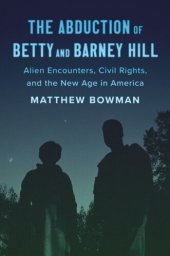 book The Abduction of Betty and Barney Hill: Alien Encounters, Civil Rights, and the New Age in America